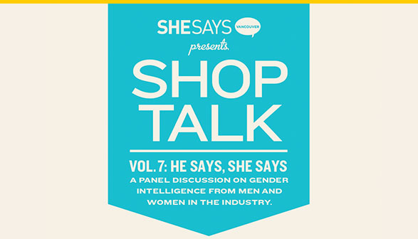 Shop Talk Vol 7: He Says, She Says