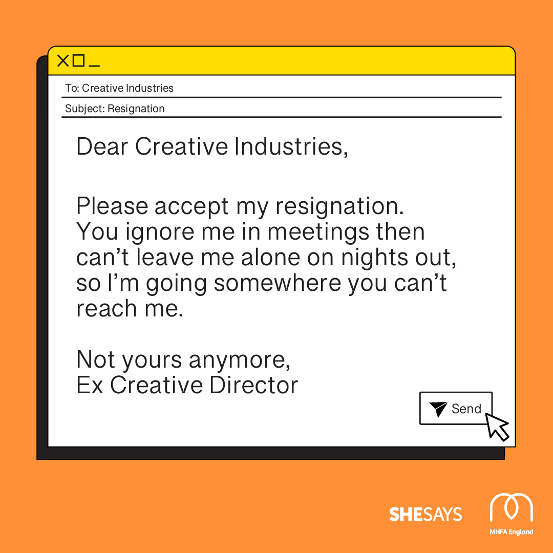 Dear creative industries please accept my resignation you ignore me in meetings then can't leave me alone on nights out so I'm going somewhere you can't reach me not yours anymore ex creative director